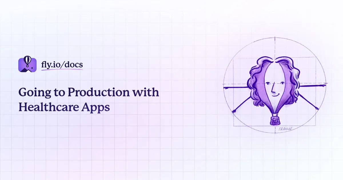 Going to Production with Healthcare Apps · Fly Docs
