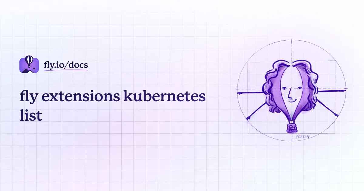 fly extensions kubernetes list · Fly Docs