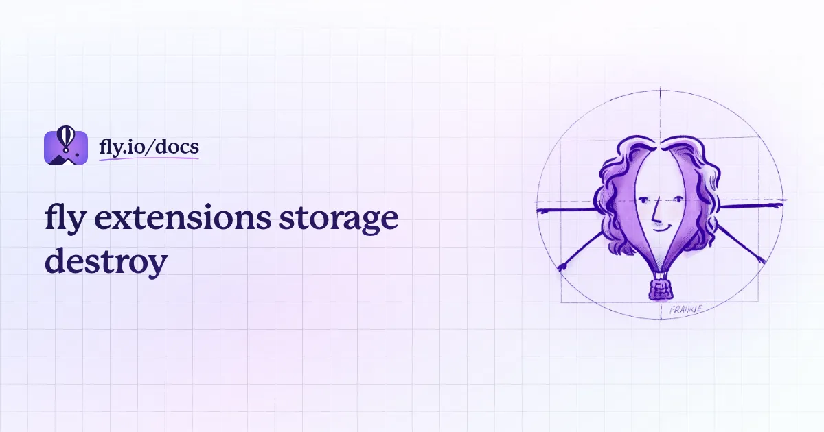 fly extensions storage destroy · Fly Docs