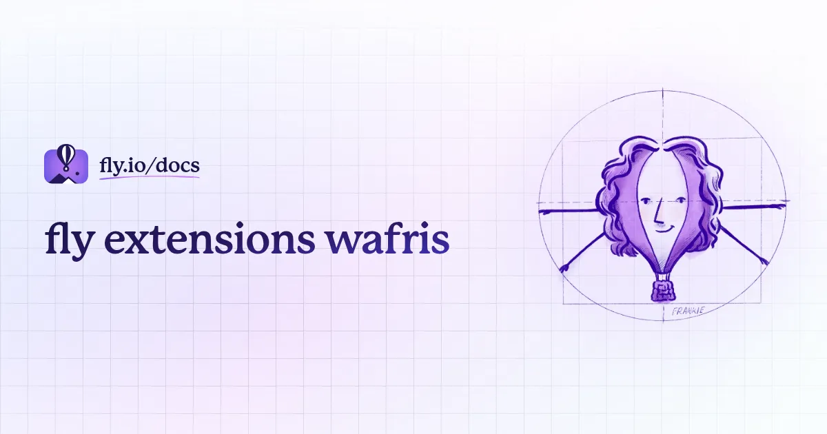 fly extensions wafris · Fly Docs