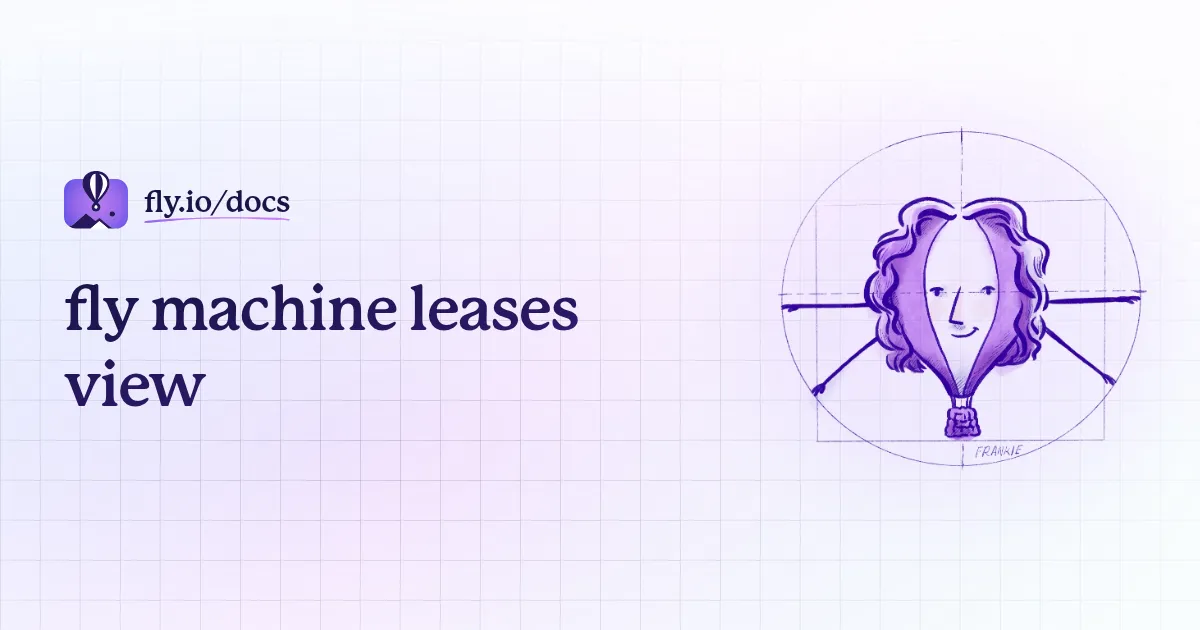 fly machine leases view · Fly Docs
