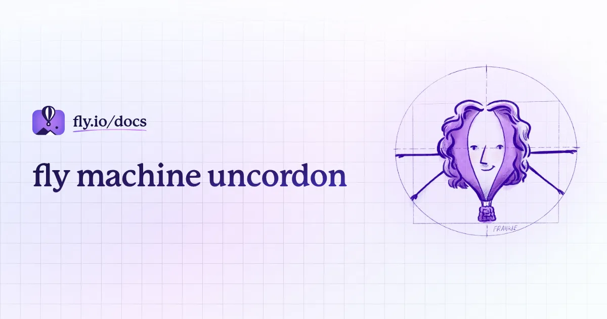 fly machine uncordon · Fly Docs